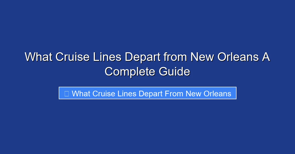 What Cruise Lines Depart from New Orleans A Complete Guide