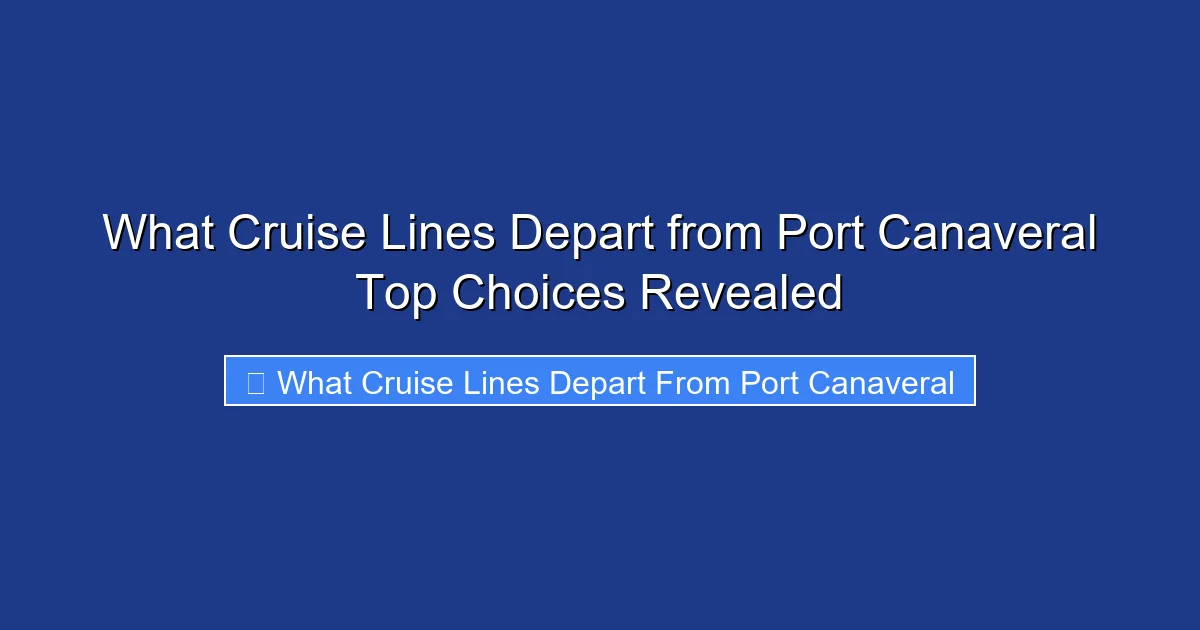 What Cruise Lines Depart from Port Canaveral Top Choices Revealed