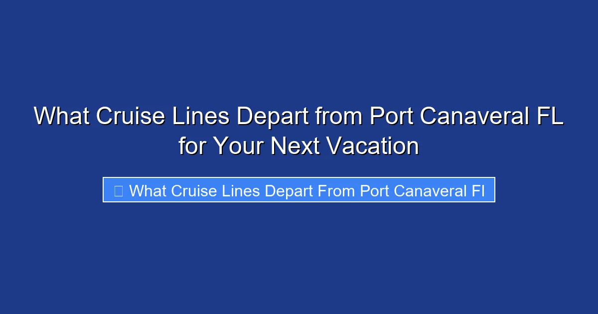 What Cruise Lines Depart from Port Canaveral FL for Your Next Vacation