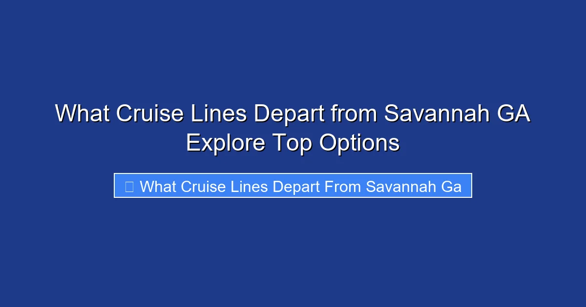 What Cruise Lines Depart from Savannah GA Explore Top Options