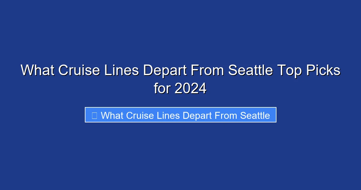 What Cruise Lines Depart From Seattle Top Picks for 2024