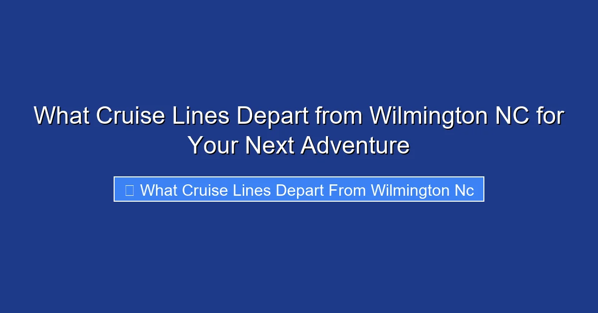 What Cruise Lines Depart from Wilmington NC for Your Next Adventure
