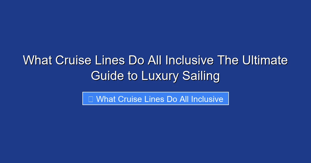 What Cruise Lines Do All Inclusive The Ultimate Guide to Luxury Sailing