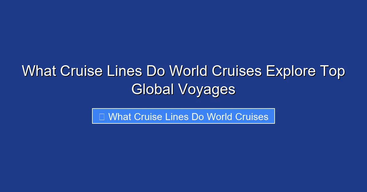 What Cruise Lines Do World Cruises Explore Top Global Voyages