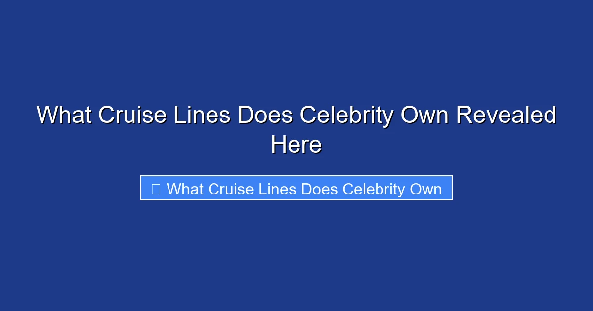 What Cruise Lines Does Celebrity Own Revealed Here