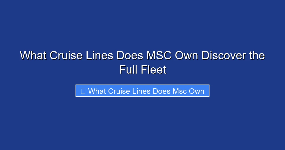 What Cruise Lines Does MSC Own Discover the Full Fleet