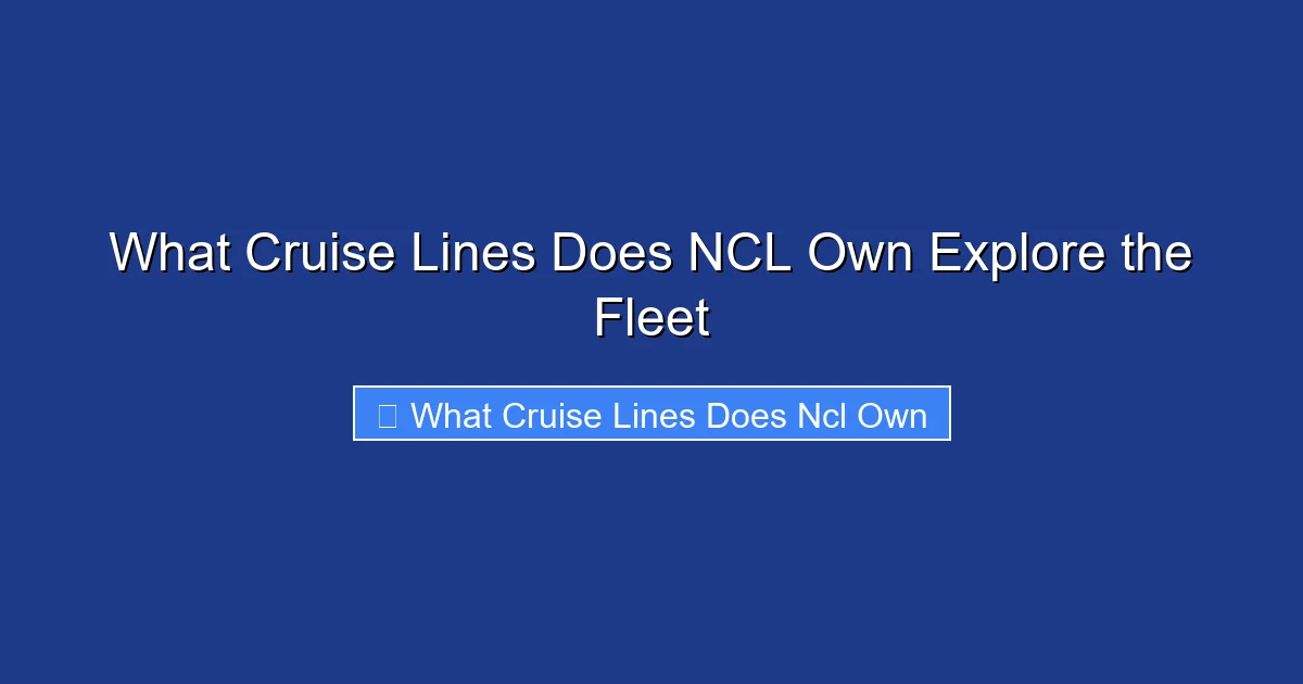 What Cruise Lines Does NCL Own Explore the Fleet