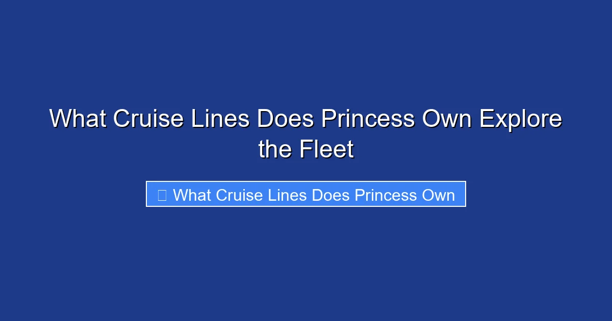 What Cruise Lines Does Princess Own Explore the Fleet