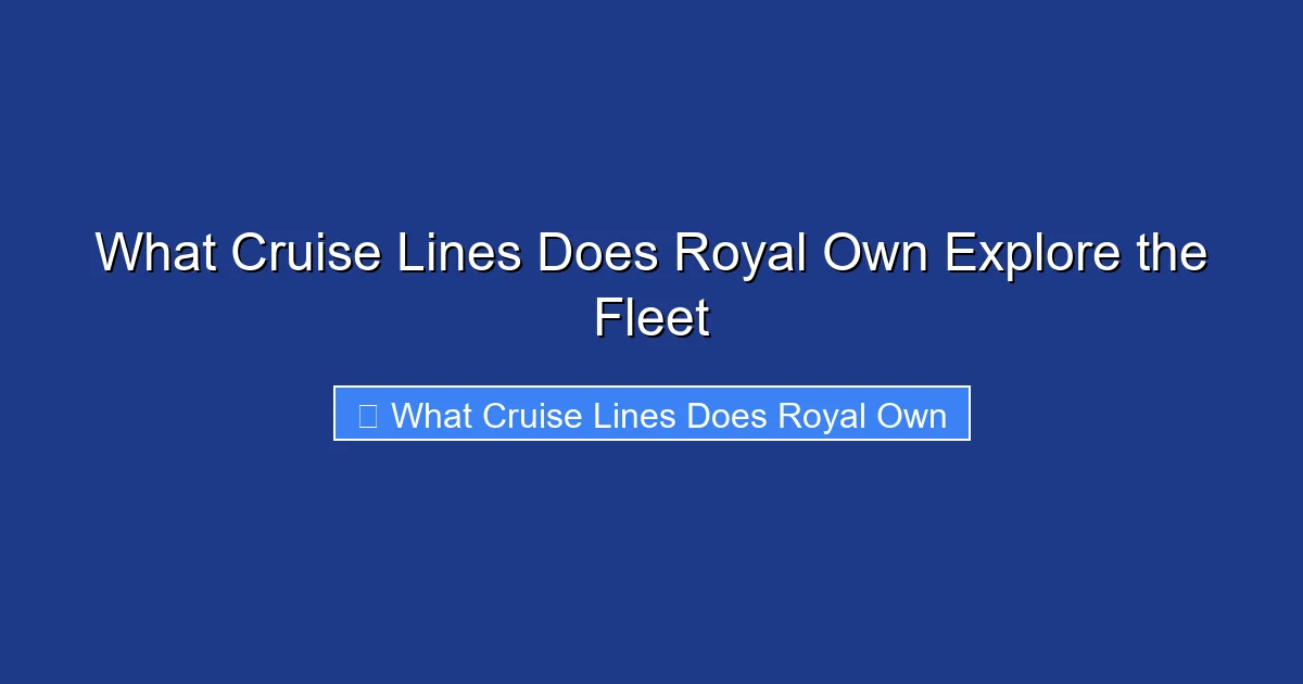 What Cruise Lines Does Royal Own Explore the Fleet