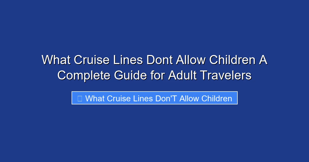 What Cruise Lines Dont Allow Children A Complete Guide for Adult Travelers