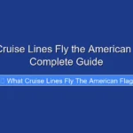What Cruise Lines Fly the American Flag A Complete Guide