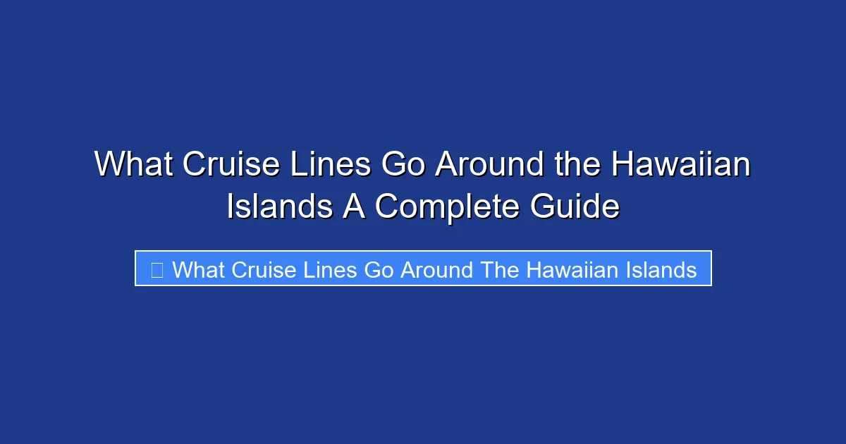 What Cruise Lines Go Around the Hawaiian Islands A Complete Guide