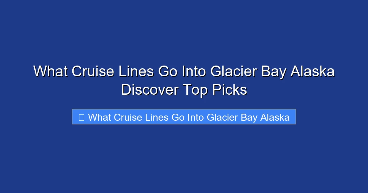 What Cruise Lines Go Into Glacier Bay Alaska Discover Top Picks