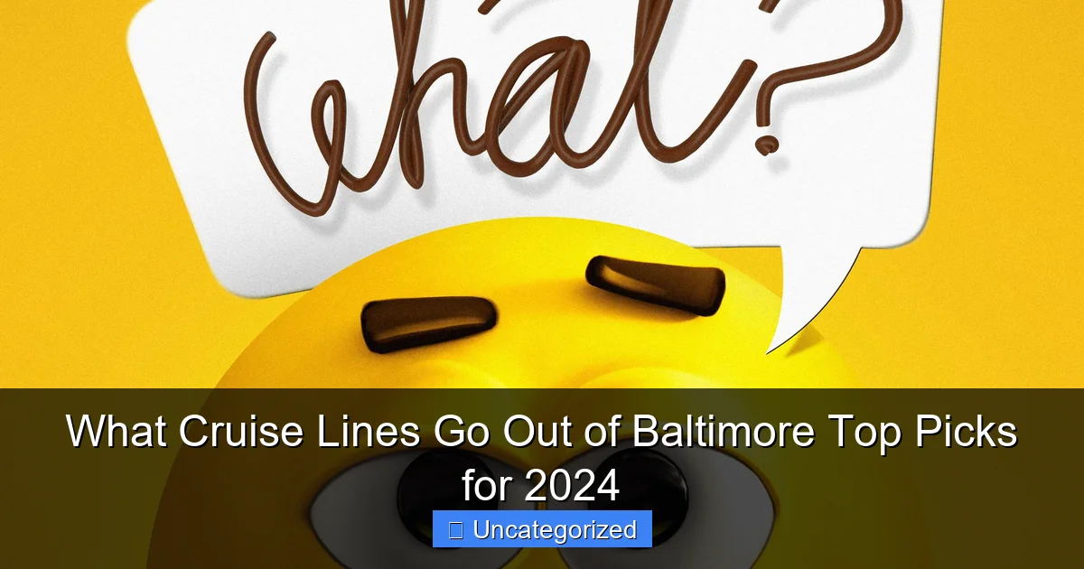 What Cruise Lines Go Out of Baltimore Top Picks for 2024
