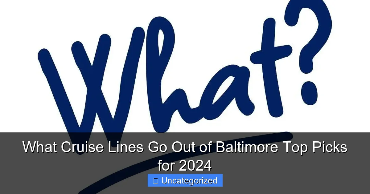 What Cruise Lines Go Out of Baltimore Top Picks for 2024