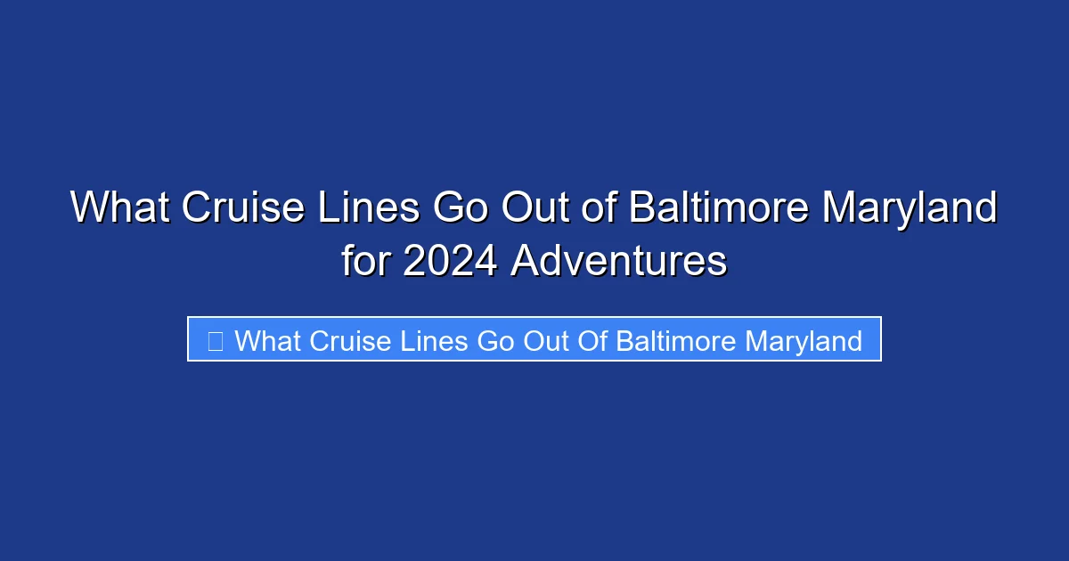 What Cruise Lines Go Out of Baltimore Maryland for 2024 Adventures