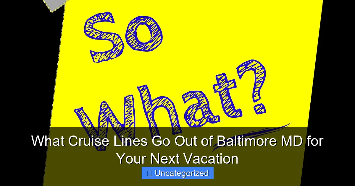 What Cruise Lines Go Out of Baltimore MD for Your Next Vacation
