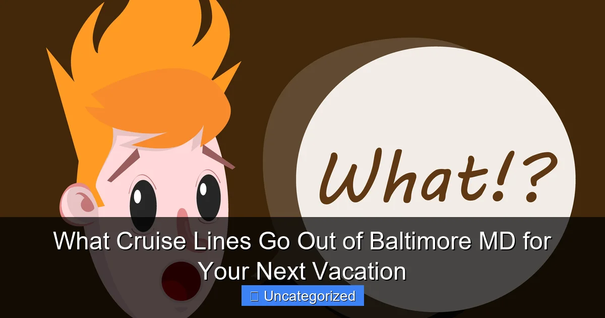 What Cruise Lines Go Out of Baltimore MD for Your Next Vacation