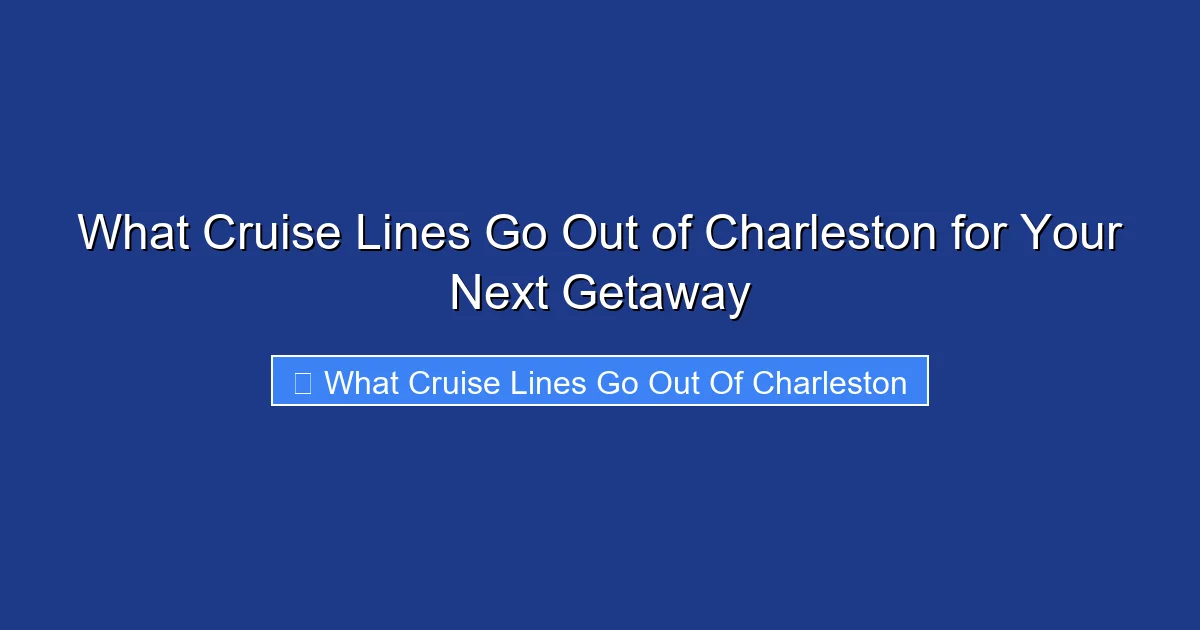 What Cruise Lines Go Out of Charleston for Your Next Getaway