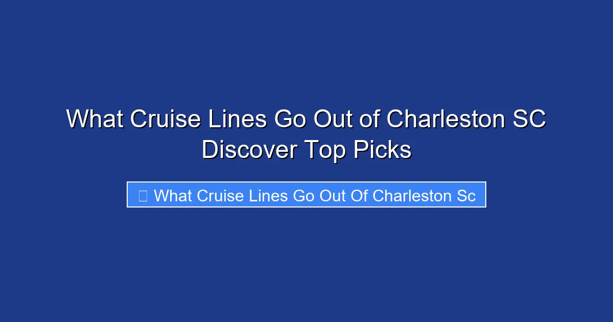 What Cruise Lines Go Out of Charleston SC Discover Top Picks