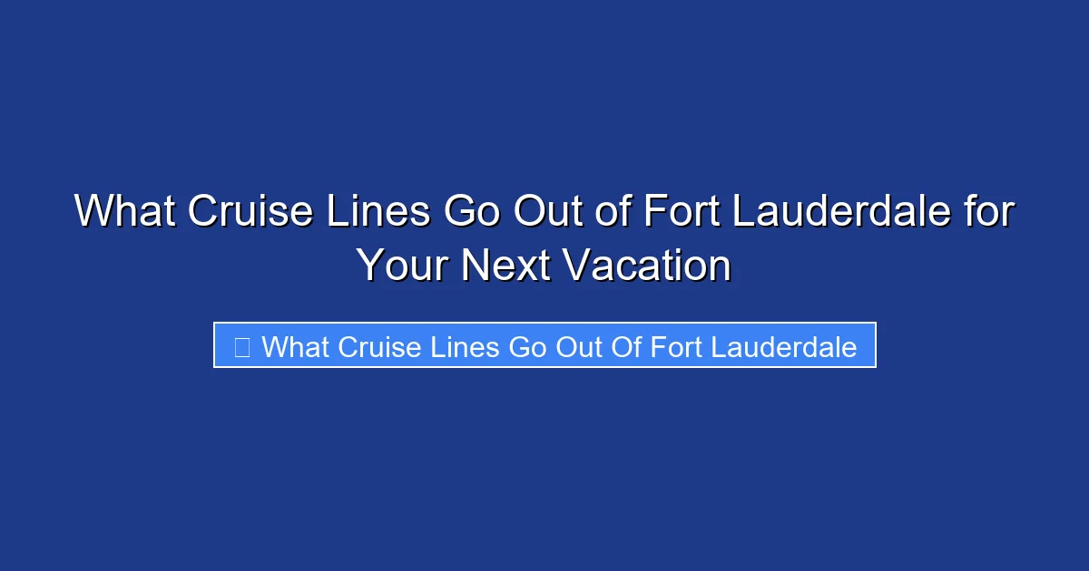 What Cruise Lines Go Out of Fort Lauderdale for Your Next Vacation