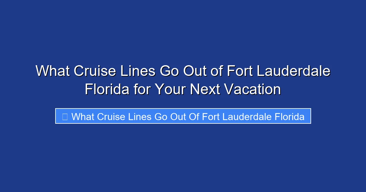 What Cruise Lines Go Out of Fort Lauderdale Florida for Your Next Vacation
