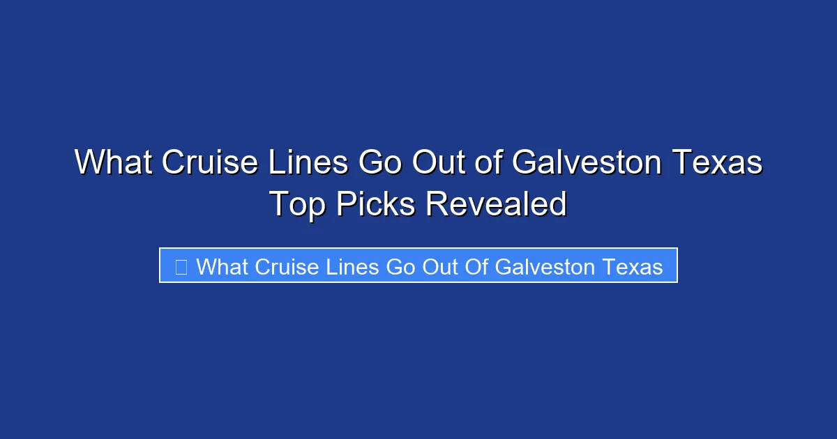 What Cruise Lines Go Out of Galveston Texas Top Picks Revealed