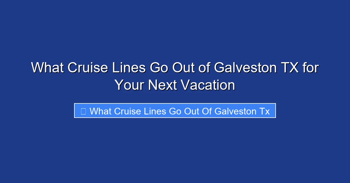 What Cruise Lines Go Out of Galveston TX for Your Next Vacation