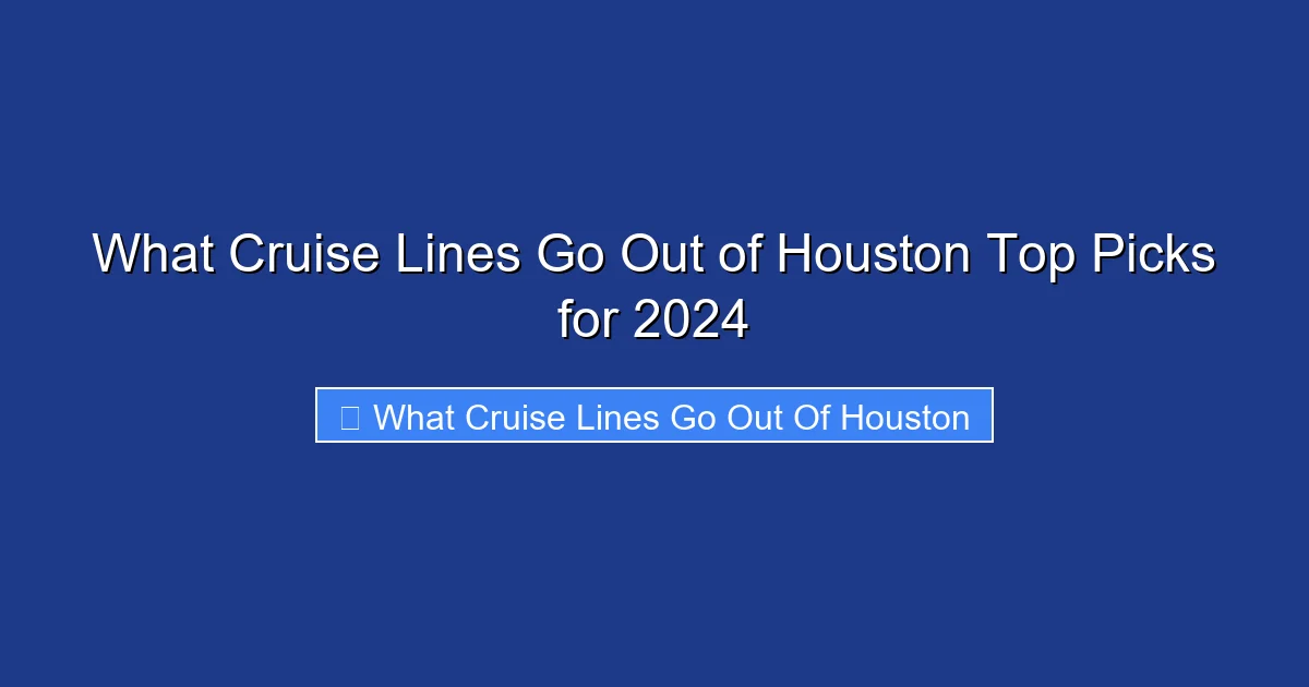 What Cruise Lines Go Out of Houston Top Picks for 2024