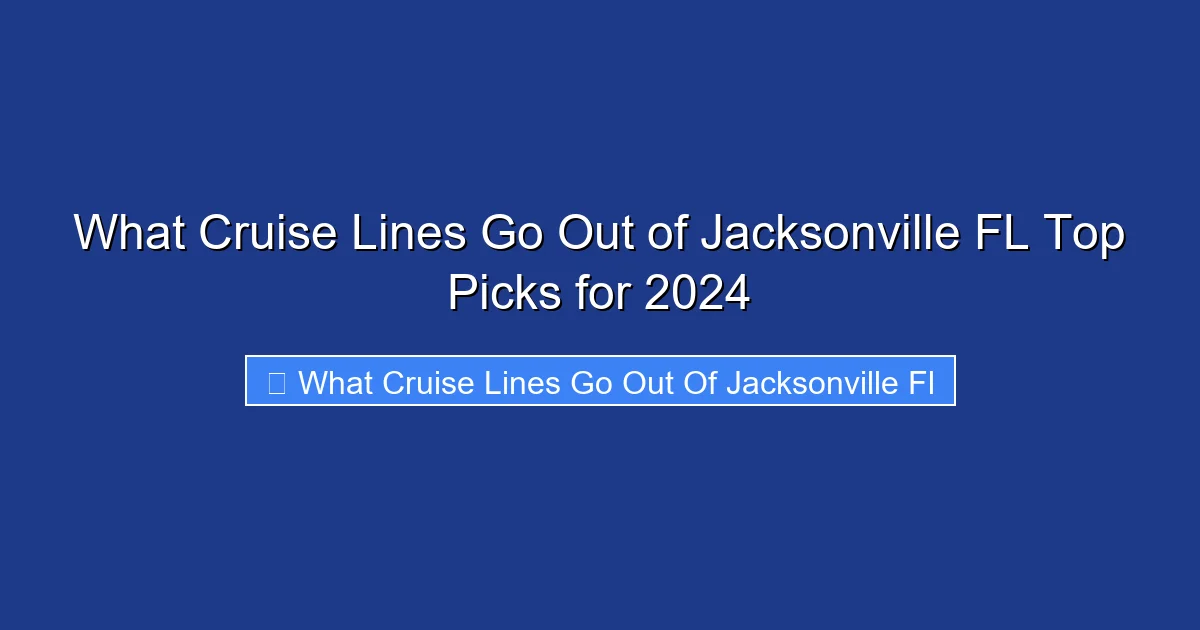 What Cruise Lines Go Out of Jacksonville FL Top Picks for 2024