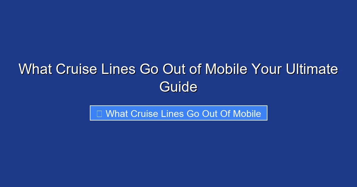 What Cruise Lines Go Out of Mobile Your Ultimate Guide