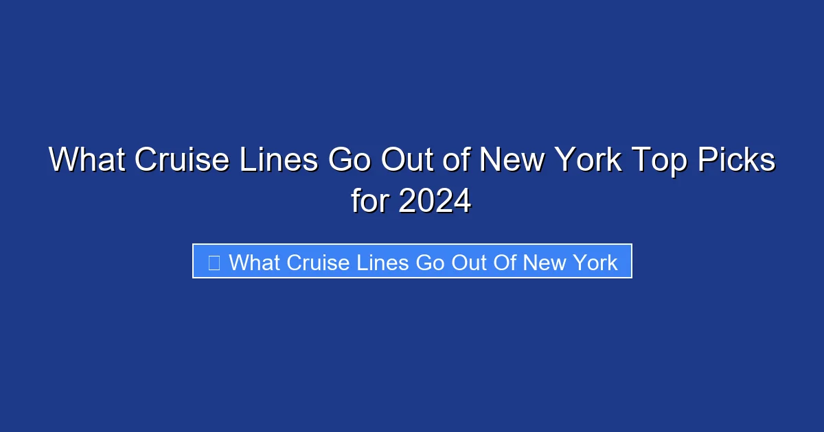 What Cruise Lines Go Out of New York Top Picks for 2024