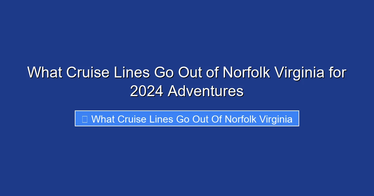 What Cruise Lines Go Out of Norfolk Virginia for 2024 Adventures