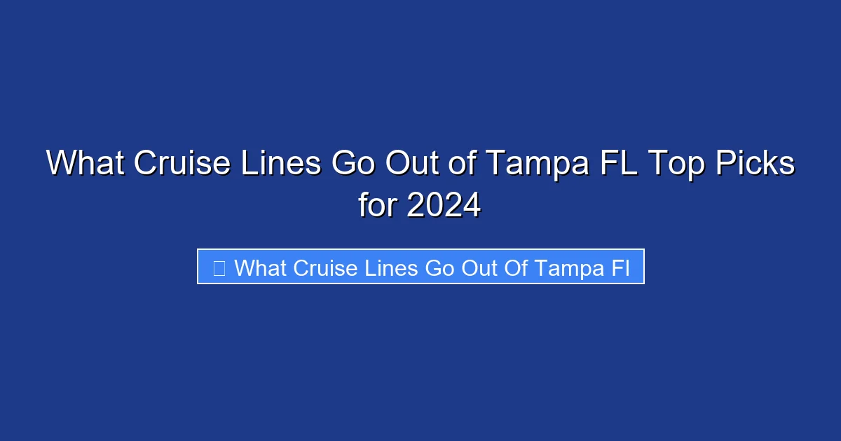 What Cruise Lines Go Out of Tampa FL Top Picks for 2024