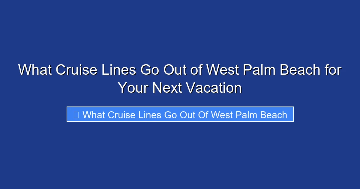 What Cruise Lines Go Out of West Palm Beach for Your Next Vacation