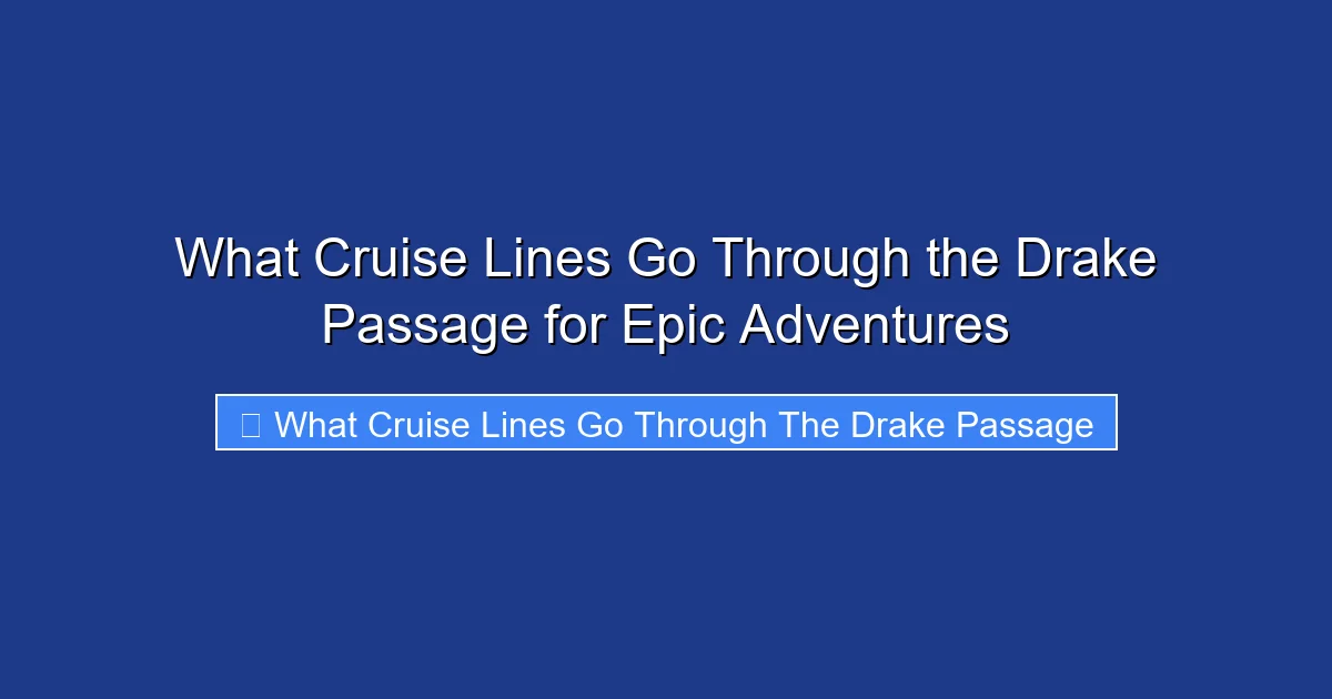 What Cruise Lines Go Through the Drake Passage for Epic Adventures