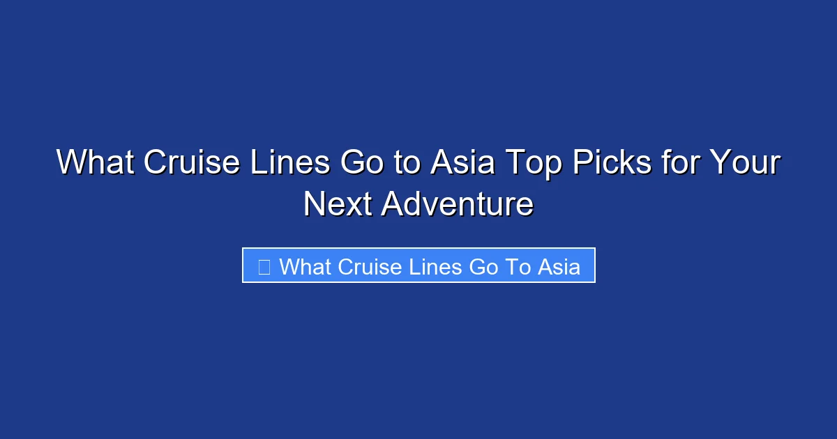 What Cruise Lines Go to Asia Top Picks for Your Next Adventure