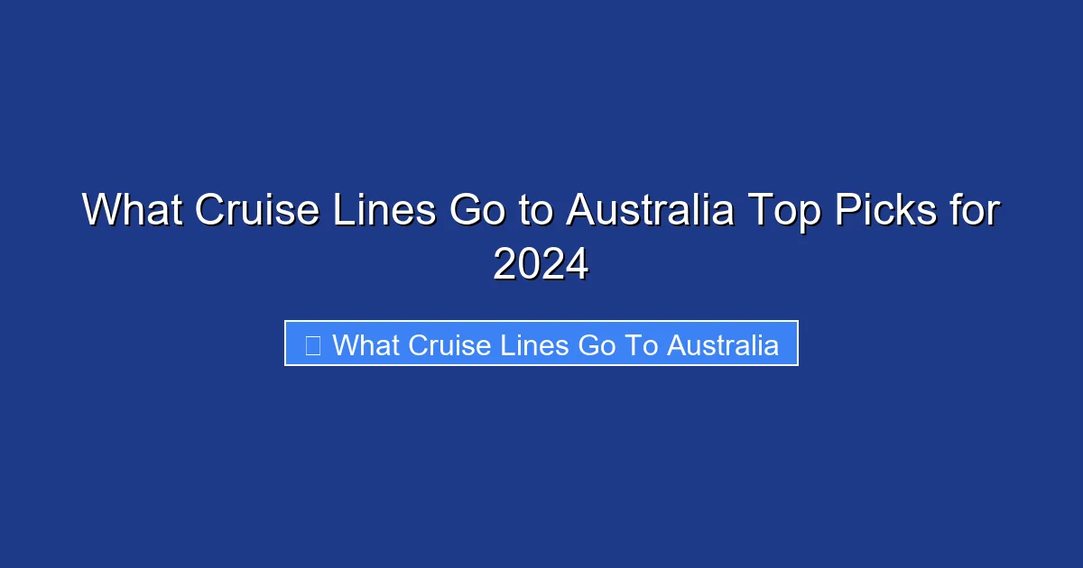 What Cruise Lines Go to Australia Top Picks for 2024
