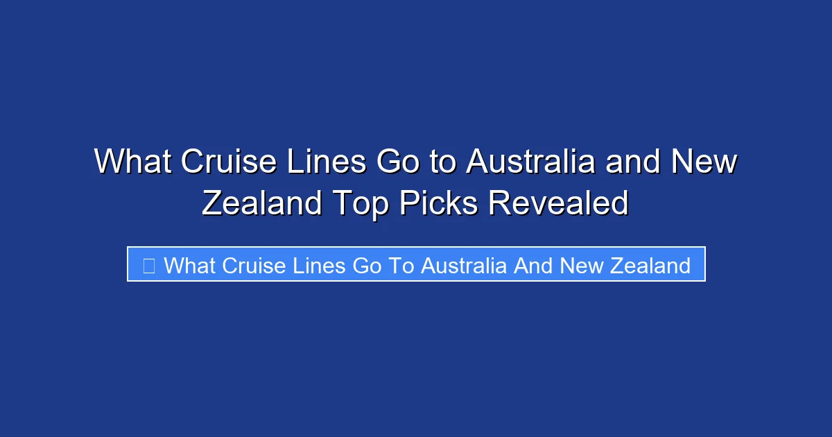 What Cruise Lines Go to Australia and New Zealand Top Picks Revealed