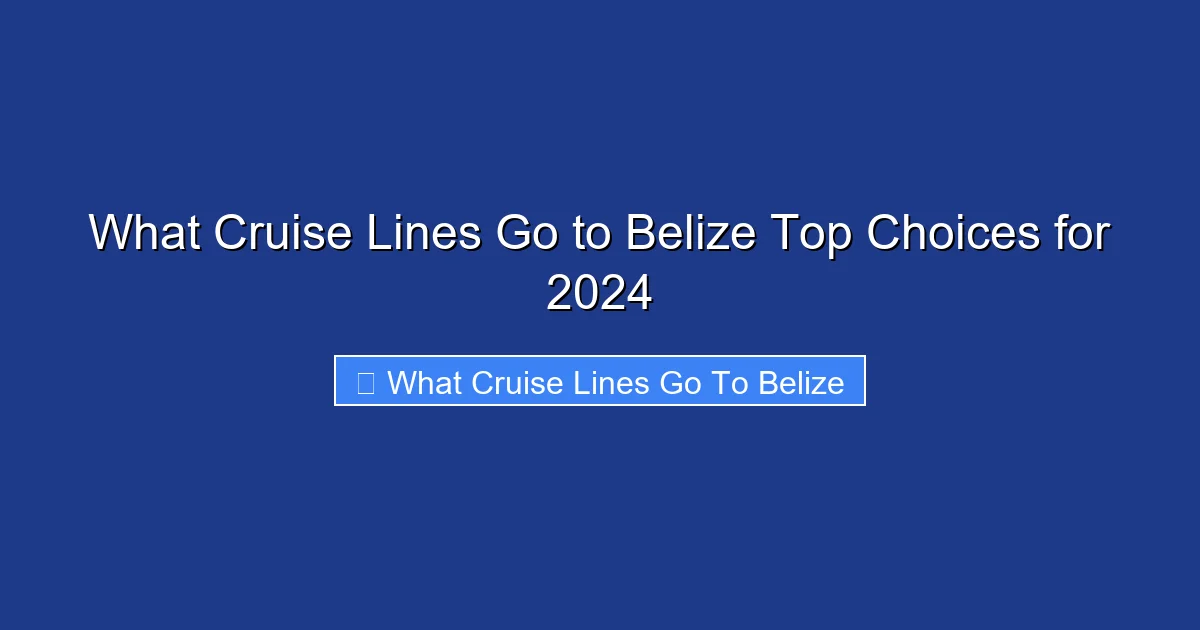 What Cruise Lines Go to Belize Top Choices for 2024