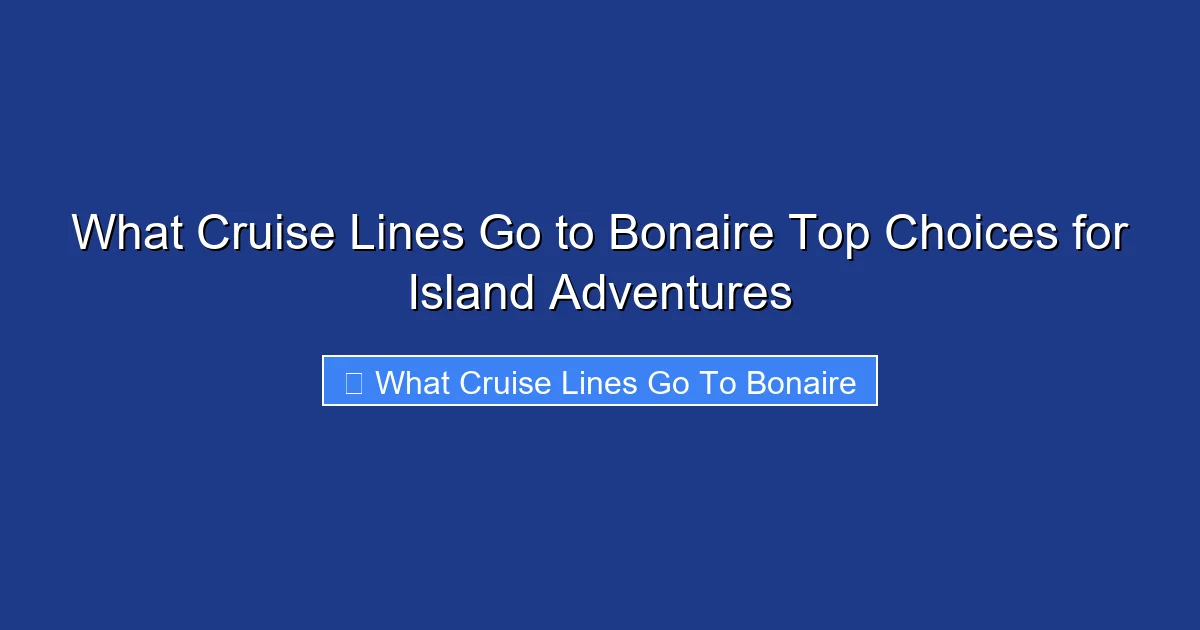 What Cruise Lines Go to Bonaire Top Choices for Island Adventures