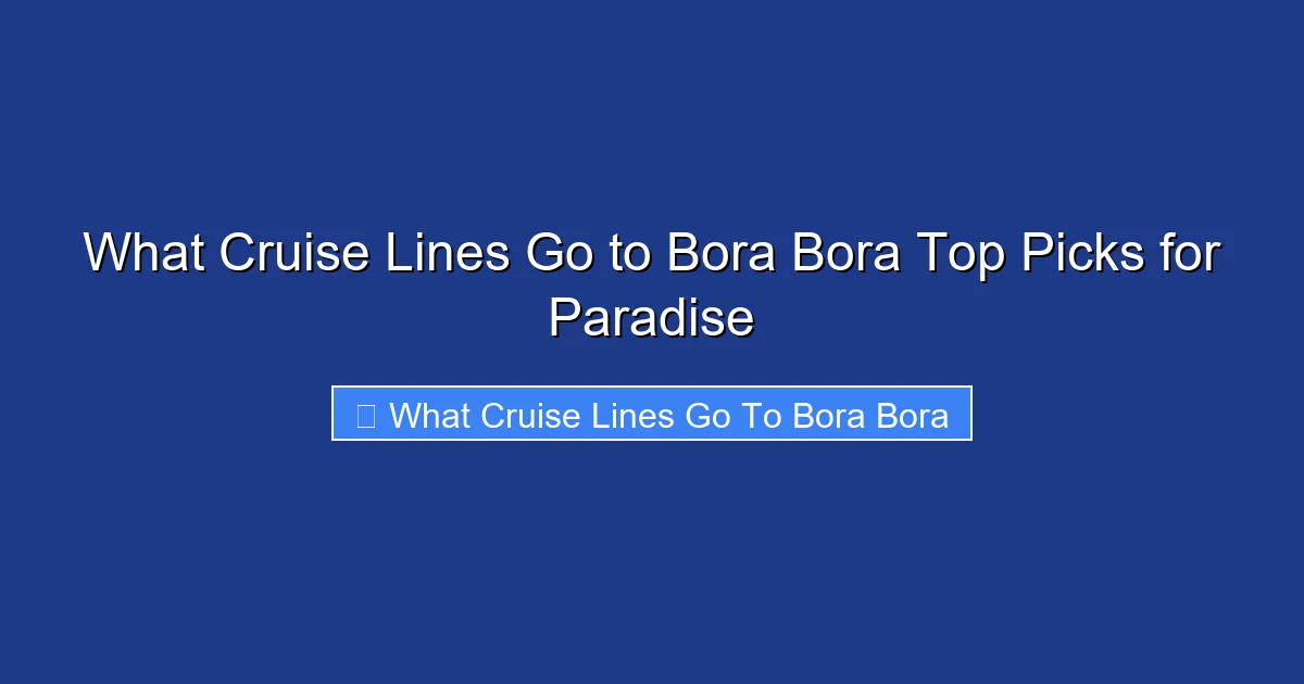 What Cruise Lines Go to Bora Bora Top Picks for Paradise