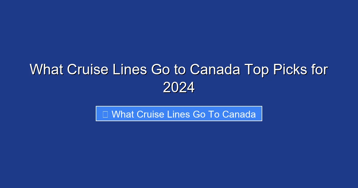 What Cruise Lines Go to Canada Top Picks for 2024