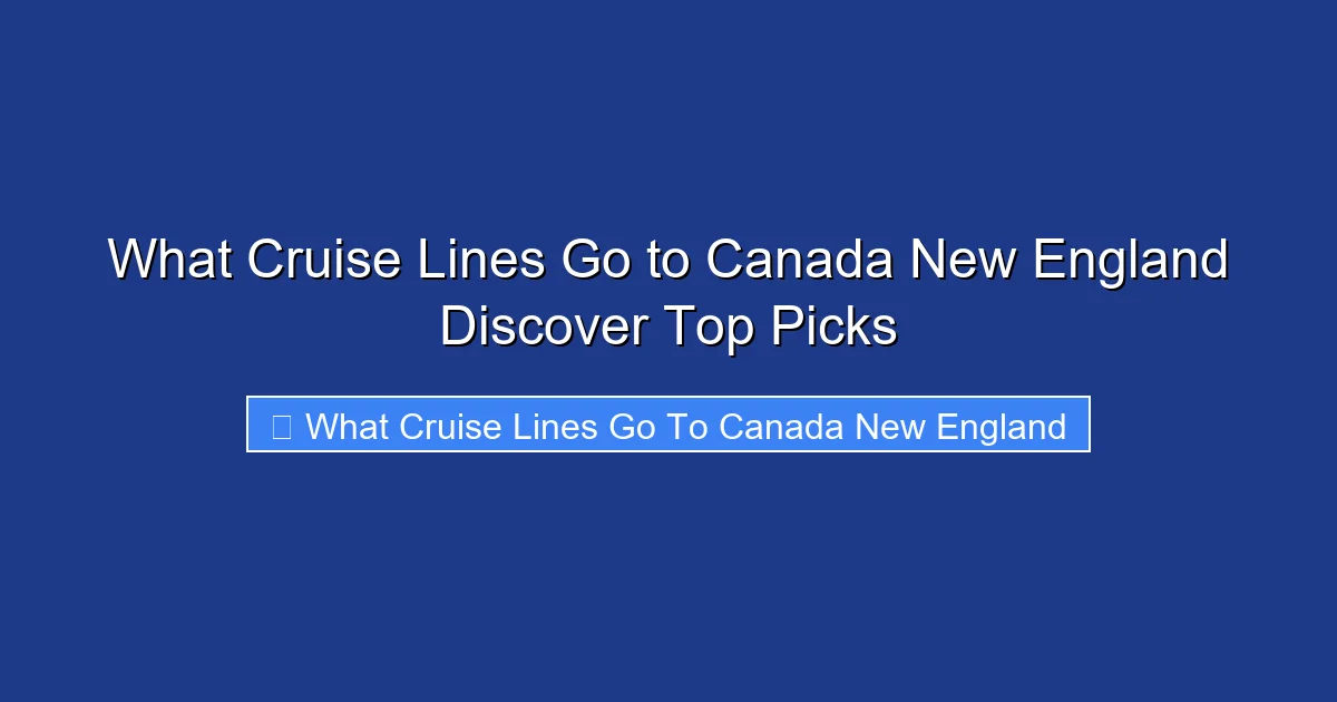What Cruise Lines Go to Canada New England Discover Top Picks