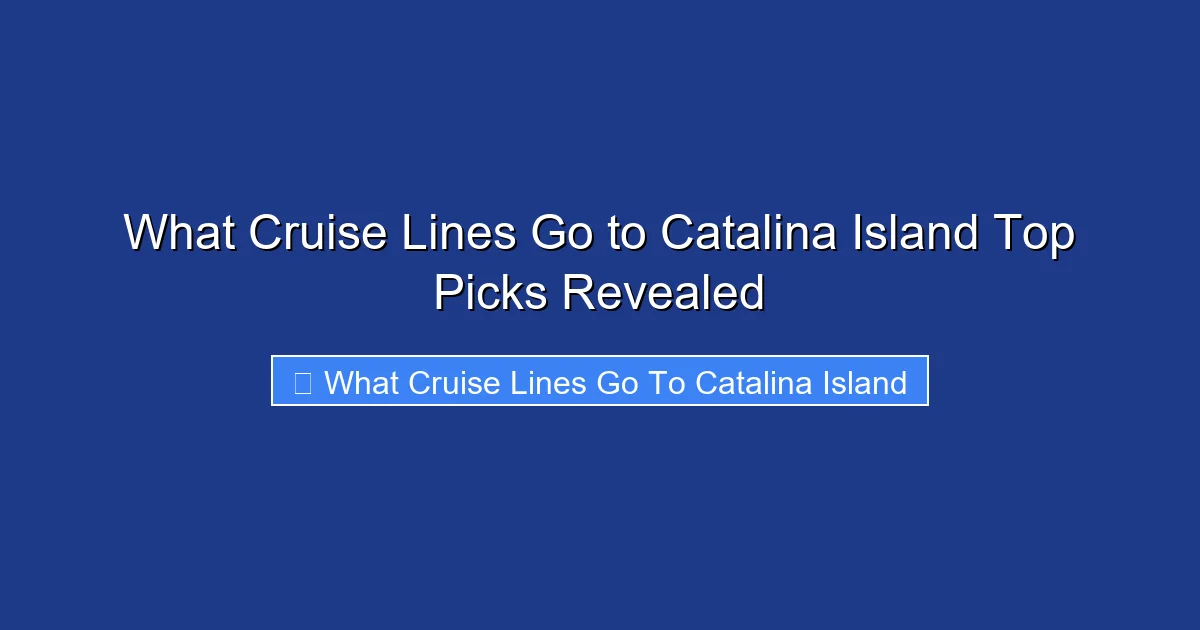 What Cruise Lines Go to Catalina Island Top Picks Revealed