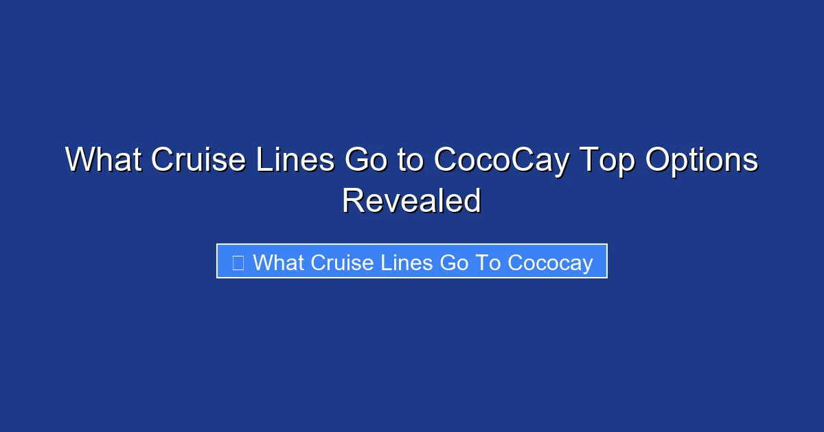 What Cruise Lines Go to CocoCay Top Options Revealed
