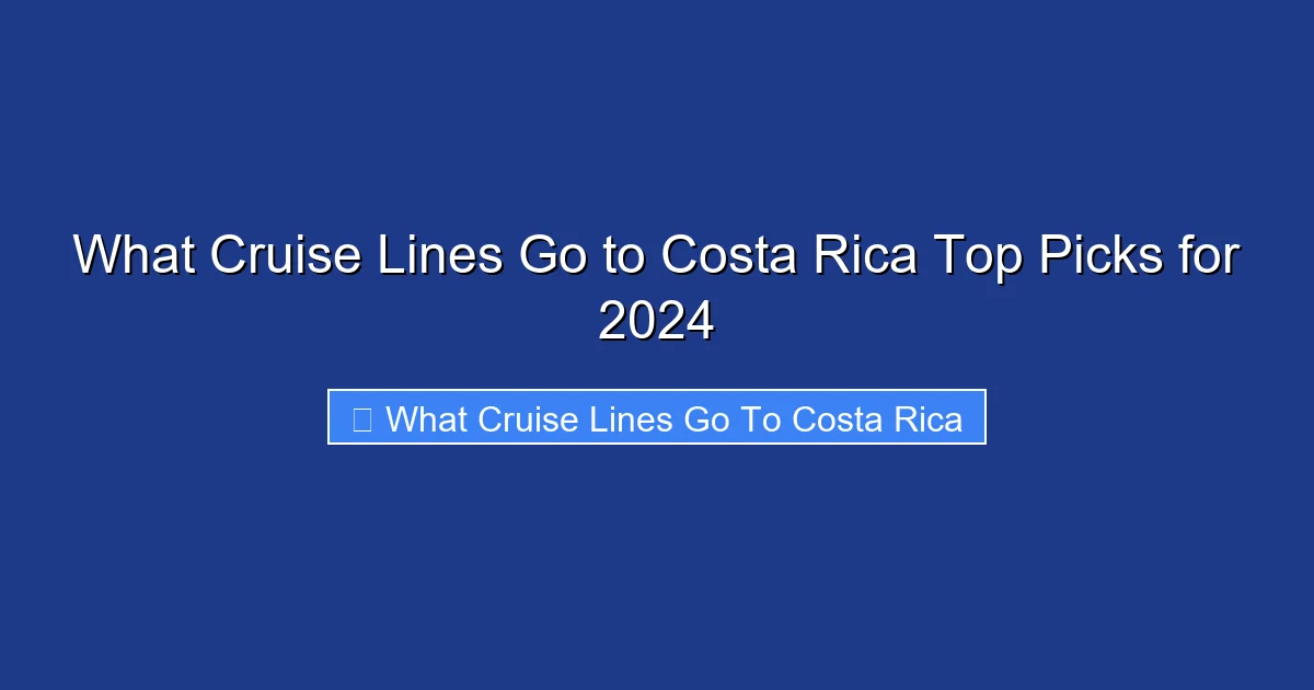 What Cruise Lines Go to Costa Rica Top Picks for 2024
