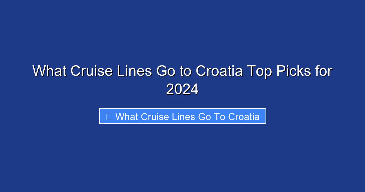 What Cruise Lines Go to Croatia Top Picks for 2024