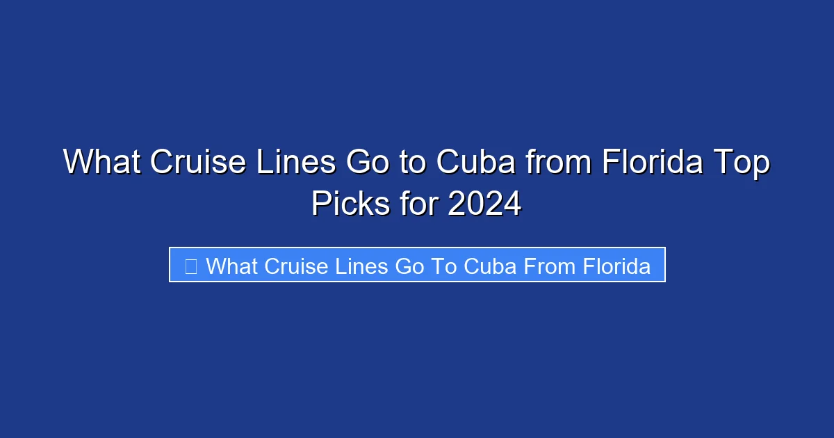 What Cruise Lines Go to Cuba from Florida Top Picks for 2024