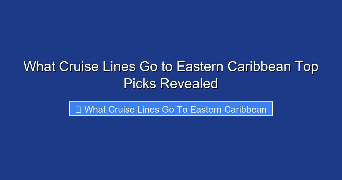 What Cruise Lines Go to Eastern Caribbean Top Picks Revealed